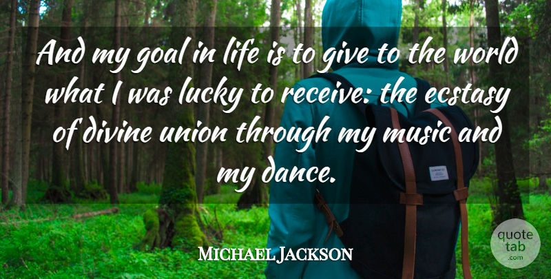 Michael Jackson Quote About Divine, Ecstasy, Goal, Life, Lucky: And My Goal In Life...