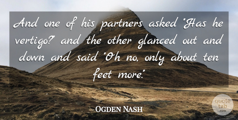 Ogden Nash Quote About Asked, Feet, Partners, Ten: And One Of His Partners...