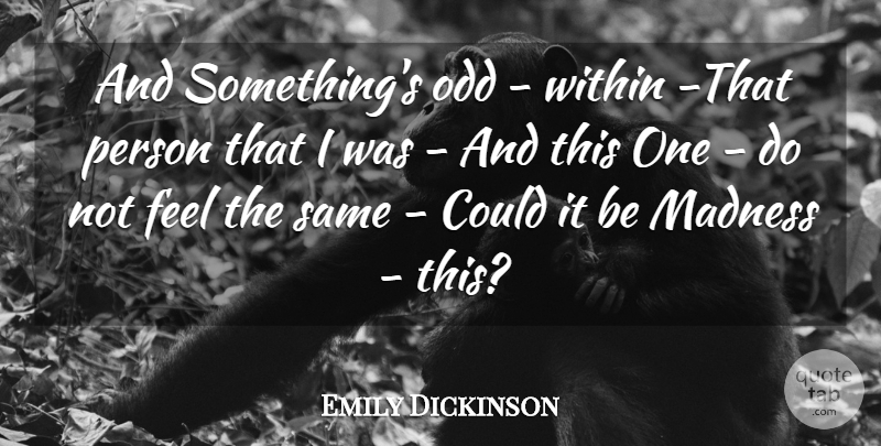 Emily Dickinson Quote About Madness, Odd, Within: And Somethings Odd Within That...