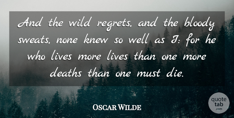 Oscar Wilde Quote About Bloody, Death, Deaths, Hypocrisy, Knew: And The Wild Regrets And...