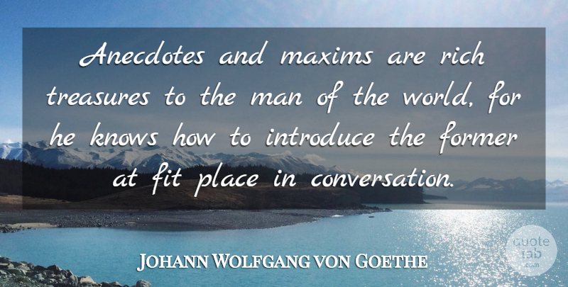 Johann Wolfgang von Goethe Quote About Men, Anecdotes, World: Anecdotes And Maxims Are Rich...