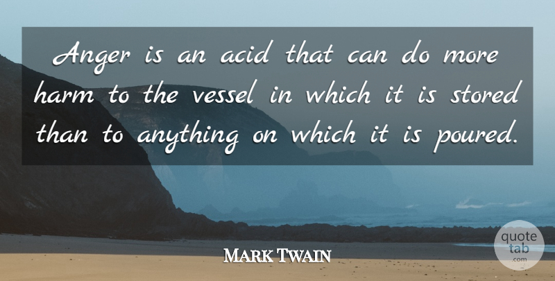 Mark Twain Quote About Inspirational, Life, Bullying: Anger Is An Acid That...