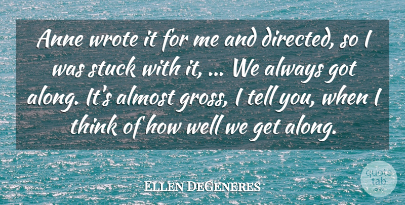 Ellen DeGeneres Quote About Almost, Anne, Stuck, Wrote: Anne Wrote It For Me...