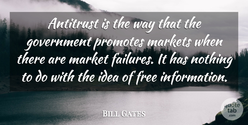 Bill Gates Quote About Ideas, Government, Information: Antitrust Is The Way That...