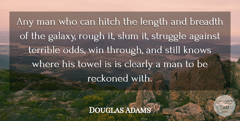 Douglas Adams Quote About Struggle, Winning, Men: Any Man Who Can Hitch...