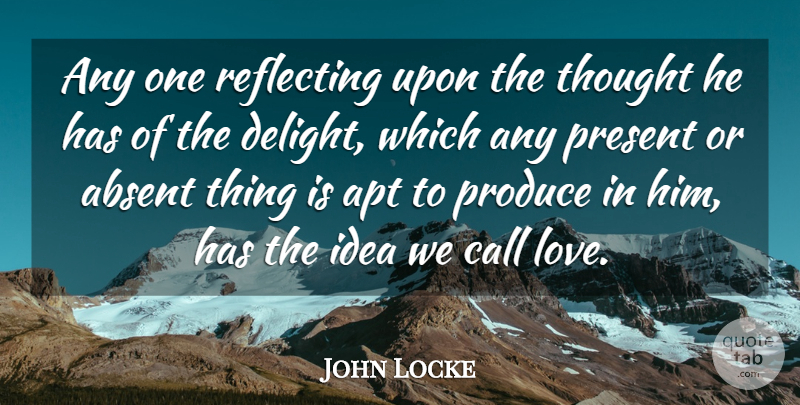 John Locke Quote About Reflecting Upon, Ideas, Delight: Any One Reflecting Upon The...