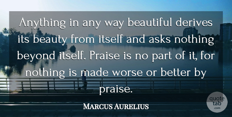 Marcus Aurelius Quote About Beauty, Beautiful, Way: Anything In Any Way Beautiful...