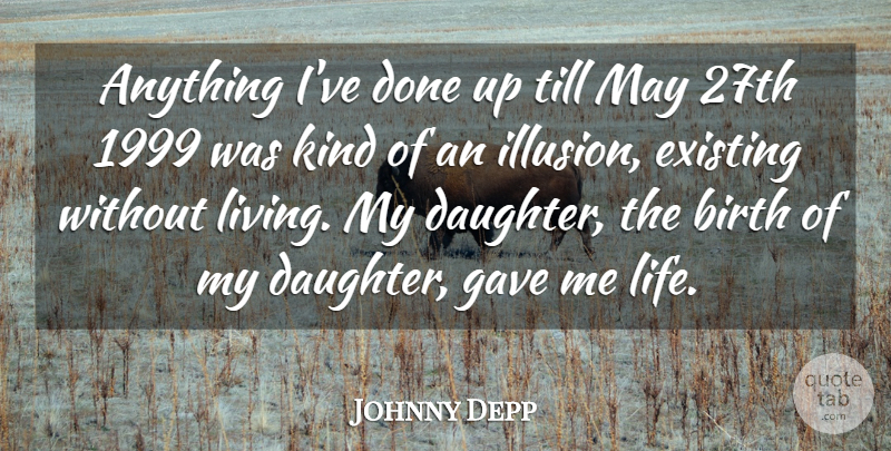 Johnny Depp Quote About Daughter, Done, May: Anything Ive Done Up Till...