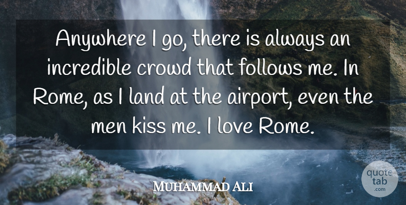 Muhammad Ali Quote About Kissing, Men, Land: Anywhere I Go There Is...