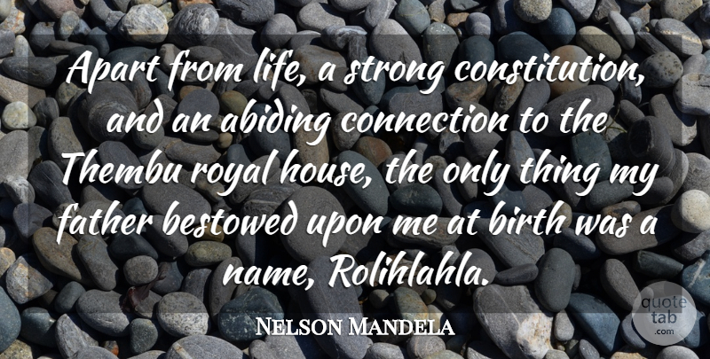 Nelson Mandela Quote About Apart, Bestowed, Birth, Connection, Father: Apart From Life A Strong...
