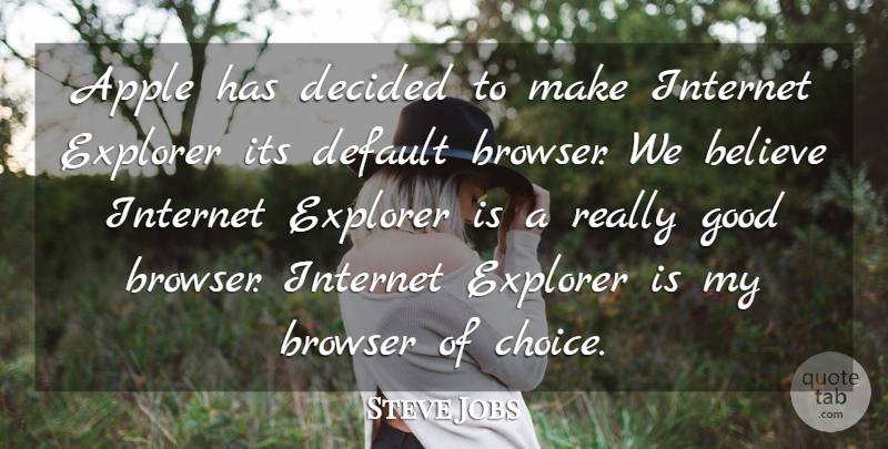 Steve Jobs Quote About Apple, Believe, Browser, Decided, Default: Apple Has Decided To Make...