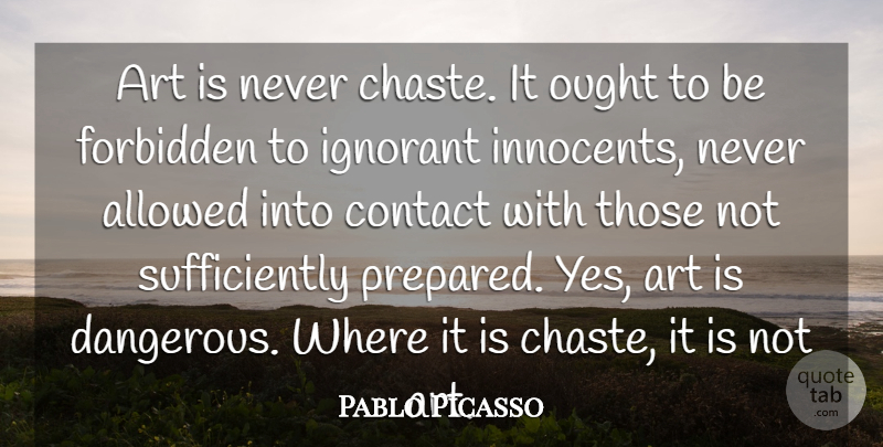 Pablo Picasso Quote About Art, Ignorant, Censorship: Art Is Never Chaste It...