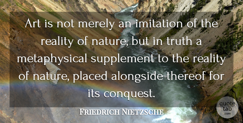 Friedrich Nietzsche Quote About Art, Nature, Truth: Art Is Not Merely An...