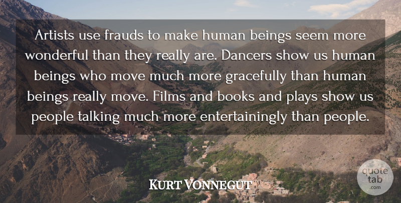 Kurt Vonnegut Quote About Moving, Book, Artist: Artists Use Frauds To Make...