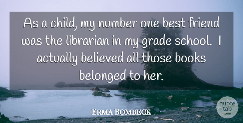 Erma Bombeck Quote About Belief, Believed, Belonged, Best, Books: As A Child My Number...