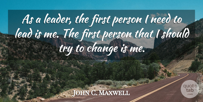 John C. Maxwell Quote About Leadership, Trying, Firsts: As A Leader The First...