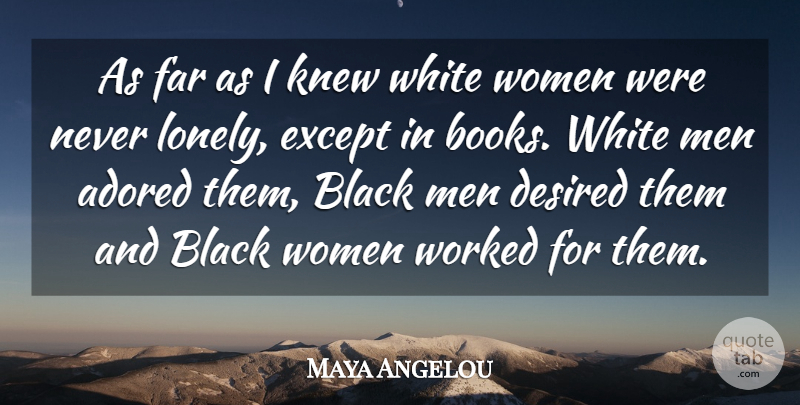 Maya Angelou Quote About Lonely, Loneliness, Book: As Far As I Knew...