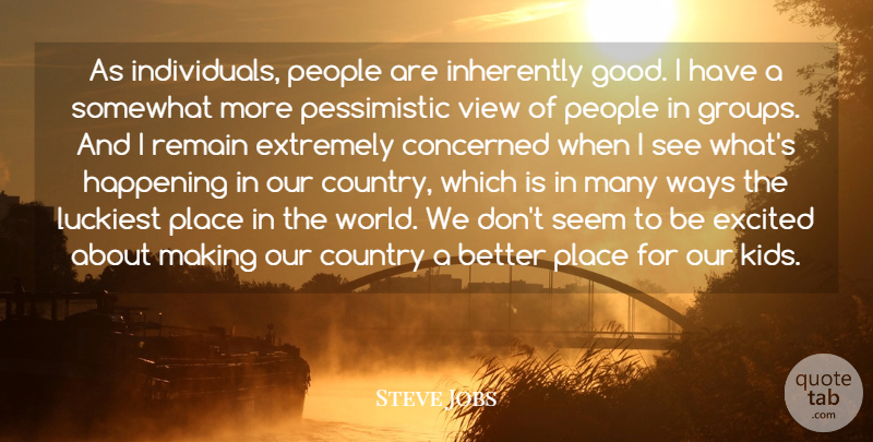 Steve Jobs Quote About Country, Kids, Views: As Individuals People Are Inherently...