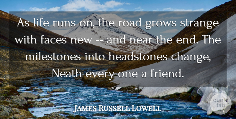 James Russell Lowell Quote About Faces, Grows, Life, Milestones, Near: As Life Runs On The...