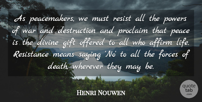 Henri Nouwen Quote About War, Mean, May: As Peacemakers We Must Resist...
