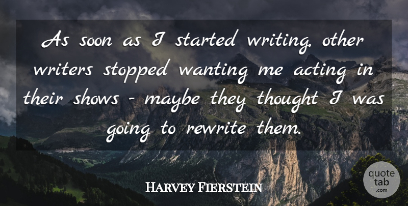 Harvey Fierstein Quote About Writing, Acting, Shows: As Soon As I Started...