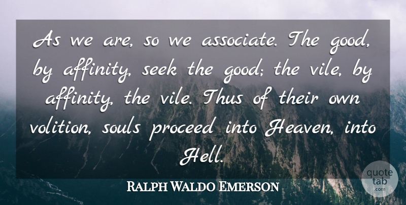 Ralph Waldo Emerson Quote About Good, Proceed, Seek, Souls, Thus: As We Are So We...