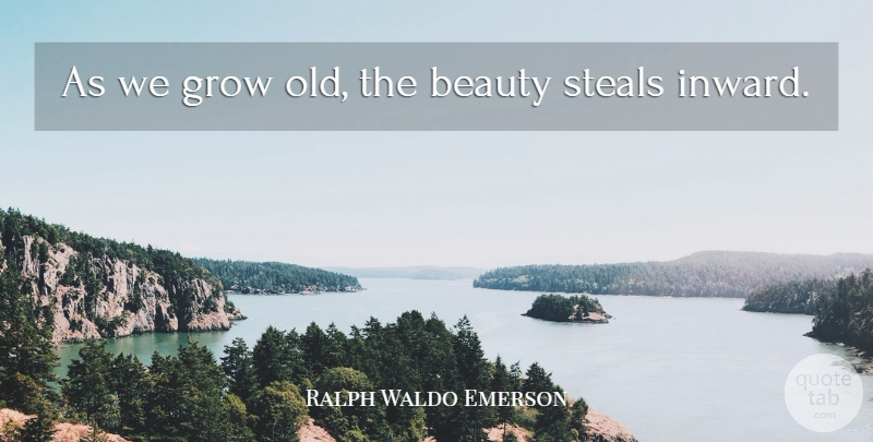 Ralph Waldo Emerson Quote About Inspirational, Happiness, Beauty: As We Grow Old The...