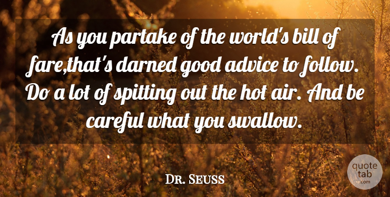 Dr. Seuss Quote About Advice, Bill, Careful, Darned, Good: As You Partake Of The...