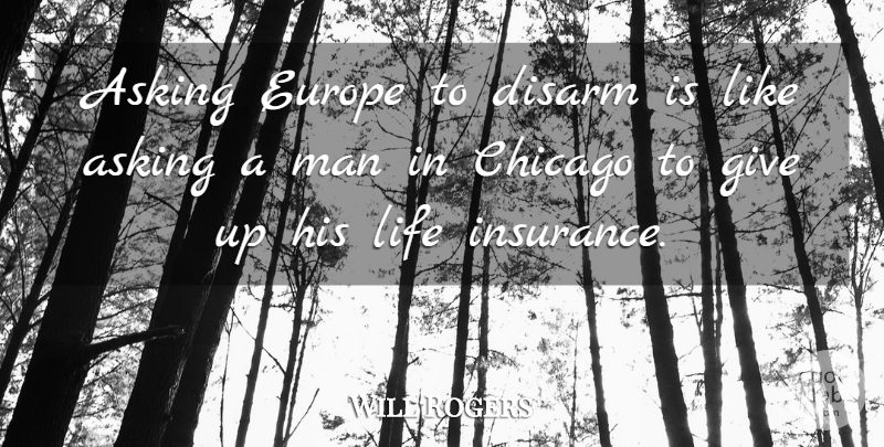 Will Rogers Quote About Giving Up, Men, Europe: Asking Europe To Disarm Is...