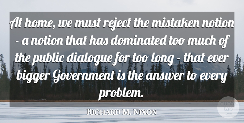 Richard M. Nixon Quote About Home, Government, Long: At Home We Must Reject...
