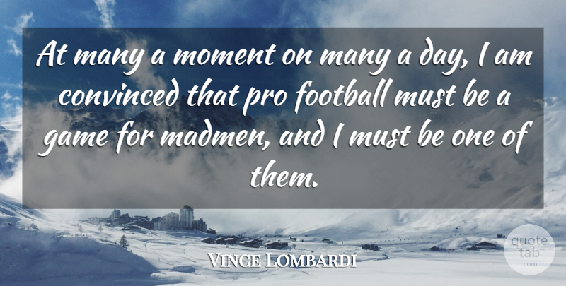 Vince Lombardi Quote About Football, Games, Moments: At Many A Moment On...