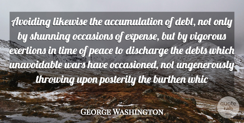 George Washington Quote About Avoiding, Debts, Discharge, Likewise, Occasions: Avoiding Likewise The Accumulation Of...