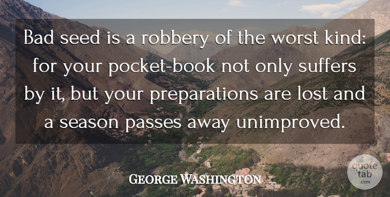 George Washington Quote About Book, 4th Of July, Preparation: Bad Seed Is A Robbery...