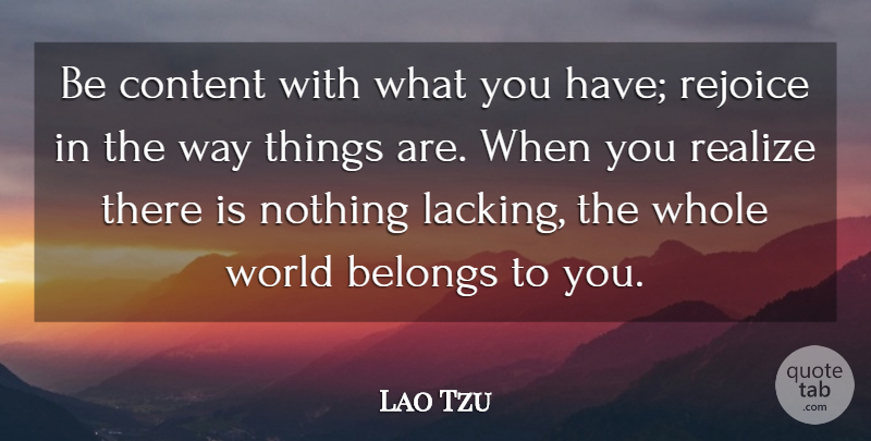Lao Tzu Quote About Belongs, Irish Poet: Be Content With What You...