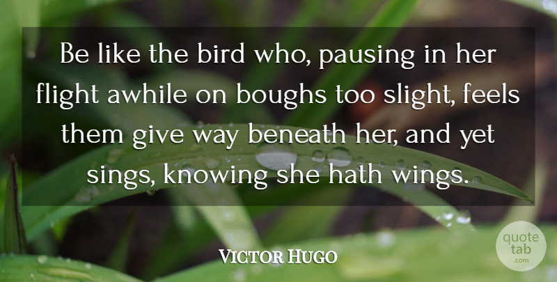 Victor Hugo Quote About Faith, Confidence, Health: Be Like The Bird Who...
