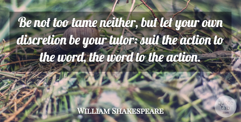 William Shakespeare Quote About Suits, Action, Tutor: Be Not Too Tame Neither...