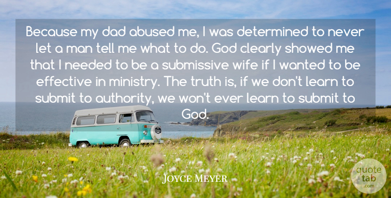 Joyce Meyer Quote About Dad, Men, Wife: Because My Dad Abused Me...