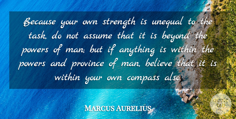 Marcus Aurelius Quote About Life, Strength, Believe: Because Your Own Strength Is...
