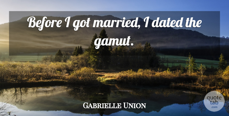Gabrielle Union Quote About Married: Before I Got Married I...