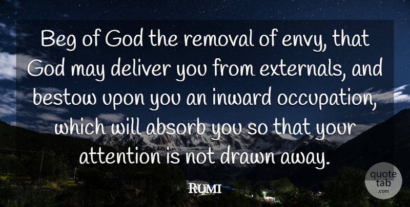 Rumi Quote About Envy, Attention, Occupation: Beg Of God The Removal...