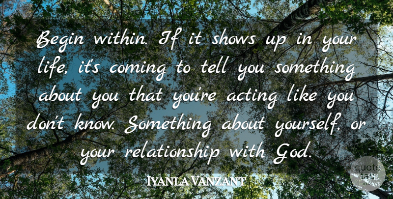 Iyanla Vanzant Quote About Acting, Like You, Our Relationship: Begin Within If It Shows...