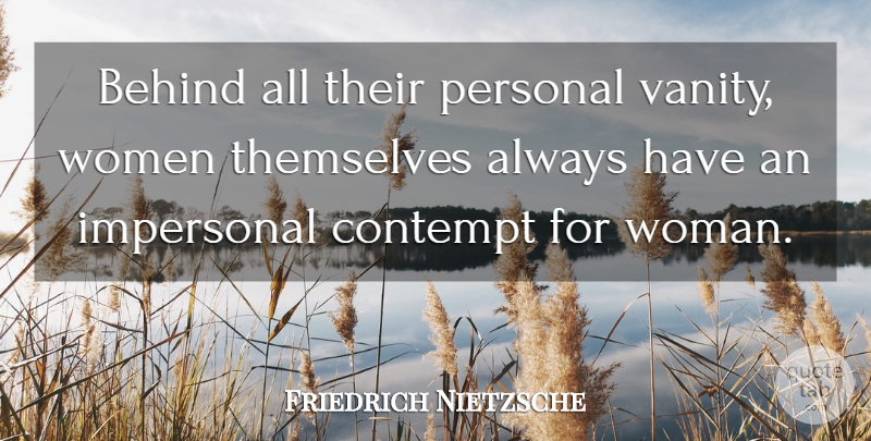 Friedrich Nietzsche Quote About Vanity, Contempt, Behinds: Behind All Their Personal Vanity...