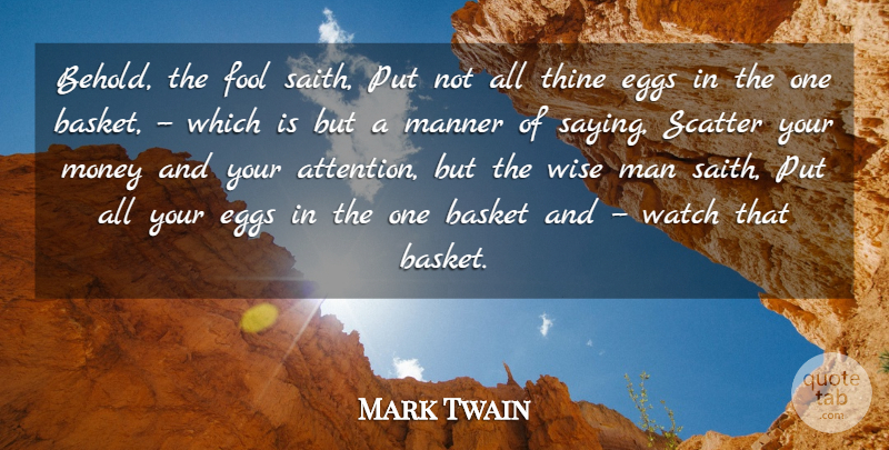 Mark Twain Quote About Funny, Wise, Money: Behold The Fool Saith Put...