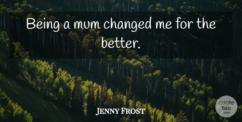 Jenny Frost Quote About Changed, Mum: Being A Mum Changed Me...
