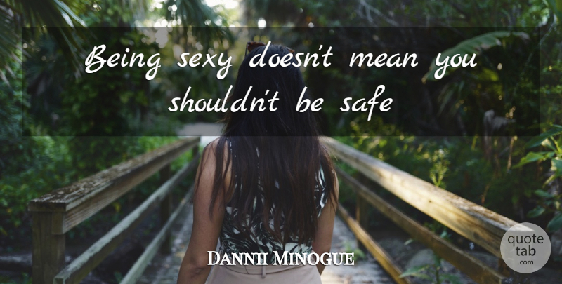 Dannii Minogue Quote About Sexy, Fashion, Mean: Being Sexy Doesnt Mean You...