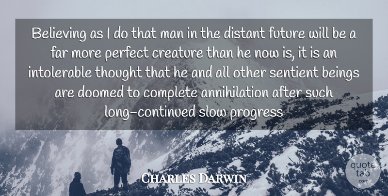 Charles Darwin Quote About Believe, Men, Perfect: Believing As I Do That...