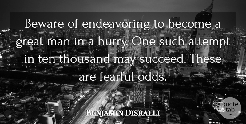 Benjamin Disraeli Quote About Inspirational, Men, Odds: Beware Of Endeavoring To Become...