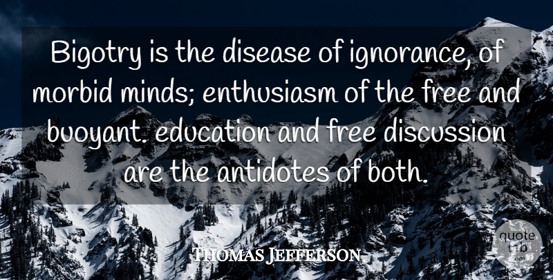 Thomas Jefferson Quote About Education, Ignorance, Racism: Bigotry Is The Disease Of...