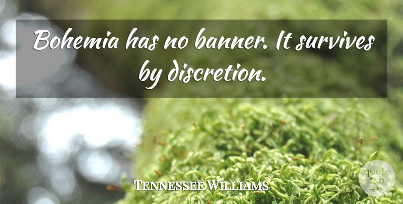 Tennessee Williams Quote About Banner, Bohemia, Discretion: Bohemia Has No Banner It...