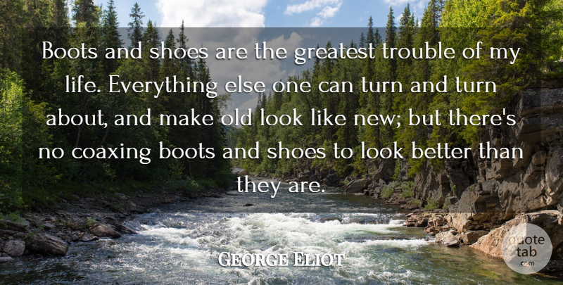 George Eliot Quote About Life, Shoes, Looks: Boots And Shoes Are The...